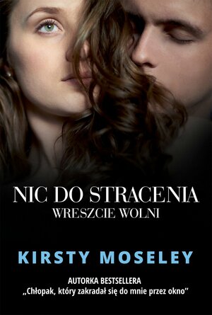 Nic do stracenia. Wreszcie wolni by Kirsty Moseley