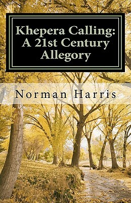 Khepera Calling: A 21st Century Allegory by Norman Harris