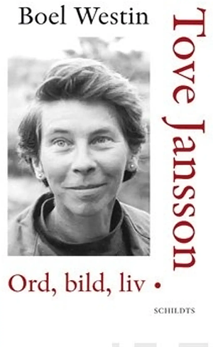 Tove Jansson - Ord, bild, liv by Boel Westin