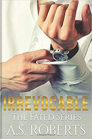 Irrevocable by A.S. Roberts