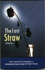 The Last Straw: Ways to Overcome the Stumbling Blocks in Communication Towards a Stronger and Happier Marriage by Michael Ryan
