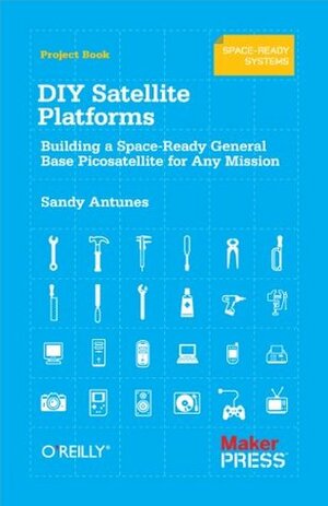 DIY Satellite Platforms: Building a Space-Ready General Base Picosatellite for Any Mission by Sandy Antunes
