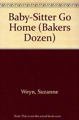 Baby-Sitter, Go Home! by Suzanne Weyn