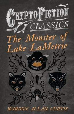 The Monster of Lake LaMetrie by Wardon Allan Curtis