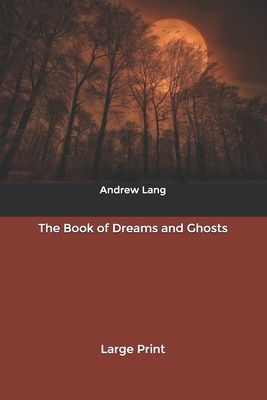 The Book of Dreams and Ghosts: Large Print by Andrew Lang