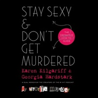 Stay Sexy and Don't Get Murdered by Georgia Hardstark, Karen Kilgariff