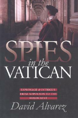 Spies in the Vatican: Espionage and Intrigue from Napoleon to the Holocaust by David Álvarez