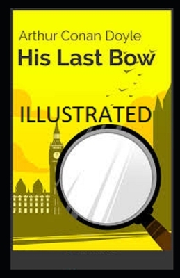 His Last Bow Illustrated by Arthur Conan Doyle