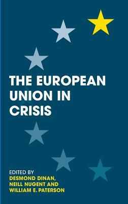 The European Union in Crisis by William E. Paterson, Neill Nugent, Desmond Dinan