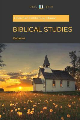 Biblical Studies: Magazine December 2018 by Edward D. Andrews