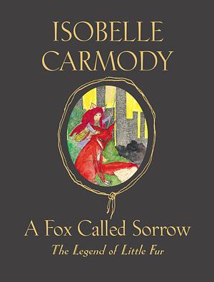 A Fox Called Sorrow by Isobelle Carmody