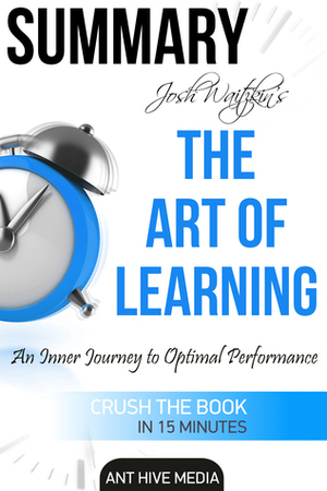 Josh Waitzkin's The Art of Learning: An Inner Journey to Optimal Performance | Summary by Ant Hive Media