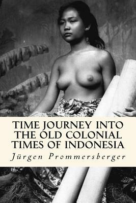 Time Journey into the old Colonial Times of Indonesia: Top-less women of Bali, Sumatra and Borneo in their daily work by Jurgen Prommersberger