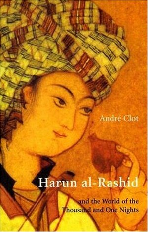 Harun al-Rashid & The World of 1001 Nights by John Howe, André Clot