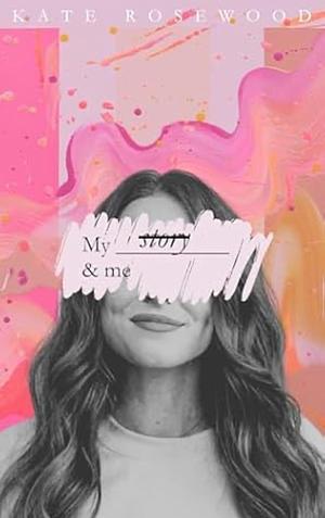 My Story & Me : Volume One by Kate Rosewood