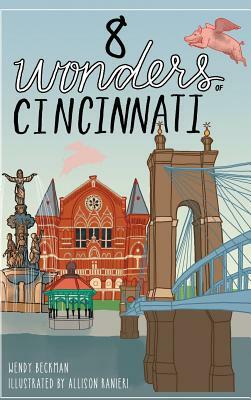 8 Wonders of Cincinnati by Wendy Beckman