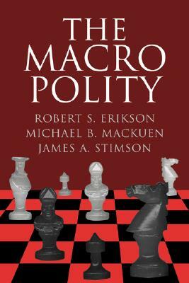 The Macro Polity by James a. Stimson, Robert S. Erikson, Michael Mackuen