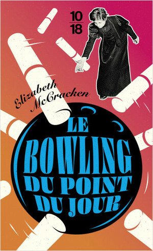 Le bowling du point du jour by Elizabeth McCracken