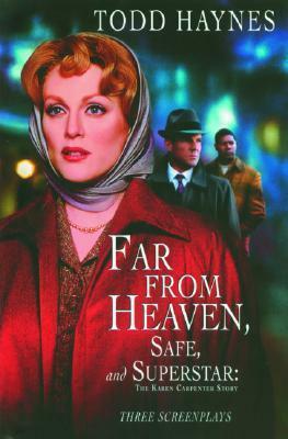 Far From Heaven, Safe, and Superstar: The Karen Carpenter Story: Three Screenplays by Todd Haynes