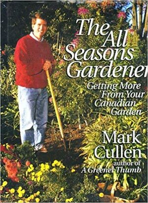 All Seasons Gardener by Mark Cullen