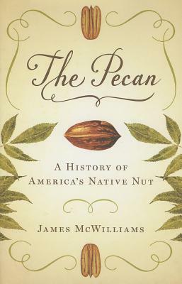 The Pecan: A History of America's Native Nut by James McWilliams