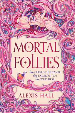 Mortal Follies by Alexis Hall