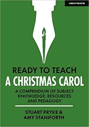Ready to Teach: A Christmas Carol A compendium of subject knowledge, resources and pedagogy by Stuart Pryke, Amy Staniforth
