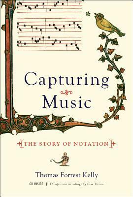 Capturing Music: The Story of Notation by Thomas Forrest Kelly