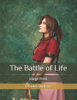 The Battle of Life: Large Print by Charles Dickens