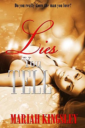 Lies You Tell by Mariah Kingsley