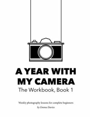 A Year With My Camera: The Workbook, Book 1 by Emma Davies