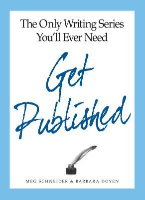 The Everything Get Published Book: All You Need to Know to Become a Successful Author by Meg Elaine Schneider, Barbara Doyen