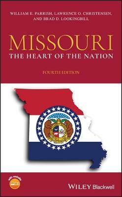 Missouri: The Heart of the Nation by William E. Parrish, Lawrence O. Christensen, Brad D. Lookingbill