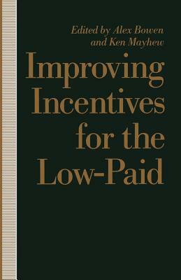 Improving Incentives for the Low-Paid by Alex Bowen, Ken Mayhew