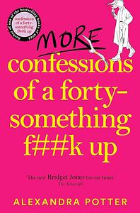 More Confessions of a Forty-Something F**k Up by Alexandra Potter