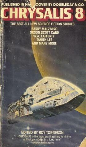 Chrysalis 8 by Margaret St. Clair, Jayge Carr, Roy Torgeson, Mike Resnick, Leanne Frahm, Steve Rasnic Tem, Sharon Webb, S.P. Somtow, Tanith Lee, Barry N. Malzberg, Orson Scott Card, R.A. Lafferty, Paul H. Cook