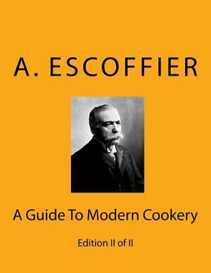 Escoffier: A Guide To Modern Cookery: Edition II of II by Auguste Escoffier