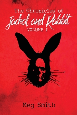 The Chronicles of Jackal and Rabbit Volume I by Meg Smith
