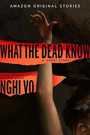 What the Dead Know  by Nghi Vo