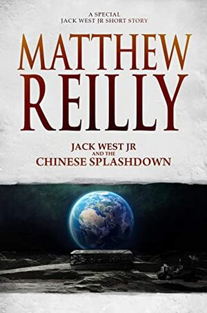 Jack West Jr and the Chinese Splashdown by Matthew Reilly