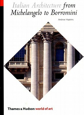 Italian Architecture from Michelangelo to Borromini by Andrew Hopkins