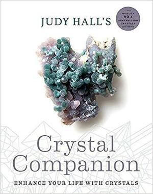 Judy Hall's Crystal Companion: Enhance Your Life with Crystals by Judy Hall