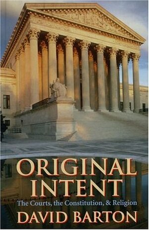 Original Intent: The Courts, the Constitution, & Religion by David Barton