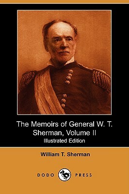 The Memoirs of General W. T. Sherman, Volume II (Illustrated Edition) (Dodo Press) by William Tecumseh Sherman