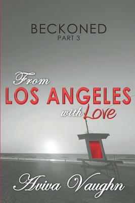 BECKONED, Part 3: From Los Angeles with Love by Aviva Vaughn