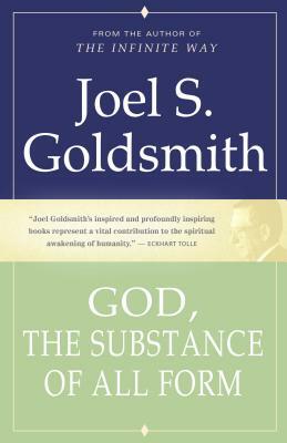 God, the Substance of All Form by Joel S. Goldsmith