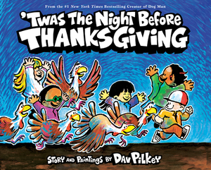 'twas the Night Before Thanksgiving by Dav Pilkey