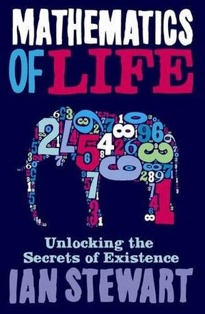 Mathematics Of Life: Unlocking the Secrets of Existence by Ian Stewart