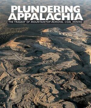 Plundering Appalachia: The Tragedy of Mountaintop-Removal Coal Mining by Tom Butler