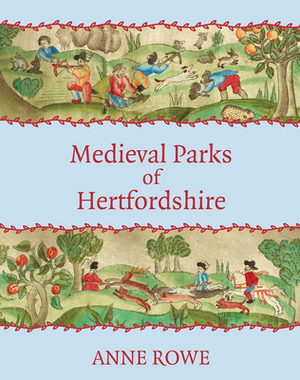 Medieval Parks of Hertfordshire by Anne Rowe